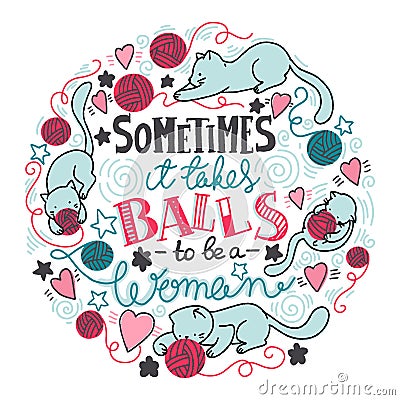 Sometimes it takes balls to be a woman. Feminist quote, hand-drawn lettering composition. Stock Photo