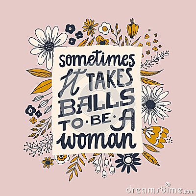 Sometimes it takes balls to be a woman. Feminist quote lettering. Strong women saying. Girl power phrase. Feminism typography. Stock Photo