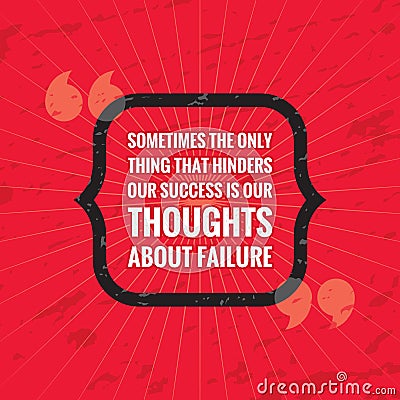 Sometimes the only thing that hinders our success is our thoughts about failure. Inspiring positive motivation quote poster Vector Illustration