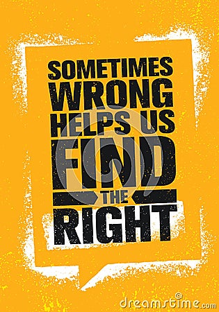 Sometimes Wrong Helps Us Find The Right. Inspiring Creative Motivation Quote Poster Template. Vector Typography Banner Vector Illustration