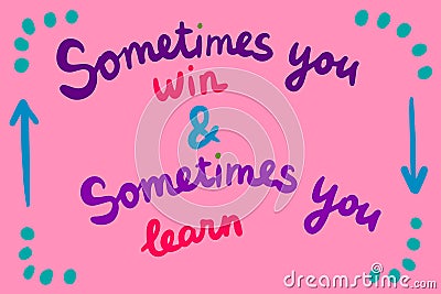 Sometimes you win learn hand drawn vector illustration in cartoon style. Lettering. Pink color Cartoon Illustration