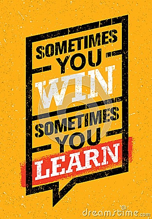 Sometimes You Win, Sometimes You Learn. Inspiring Creative Motivation Quote. Vector Typography Banner Design Vector Illustration