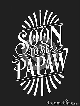 Soon to Be Papaw - First Time Grandad Gift Quote Calligraphy Typography Tshirt Design Vector Illustration