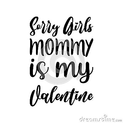 sorry girls mommy is my valentine black letter quote Stock Photo