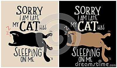 Sorry I am Late my Cat was Sleeping on Me - Cat Lover Vector Illustration