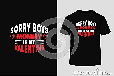 Sorry Mommy Is My Valentine Creative Typography T Shirt Design Vector Illustration