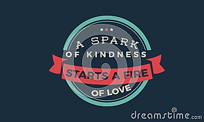 A spark of kindness starts a fire of love Vector Illustration