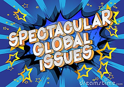 Spectacular Global Issues - Comic book style words. Vector Illustration