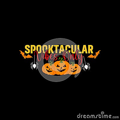 Spooktacular vibes only t-shirt design, Halloween Typographic t-shirt design. Vector Illustration