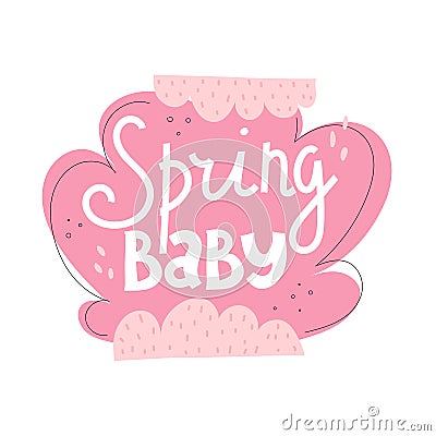 Spring baby. hand drawing lettering, decor elements. Colorful vector illustration for newborn, flat style. Vector Illustration