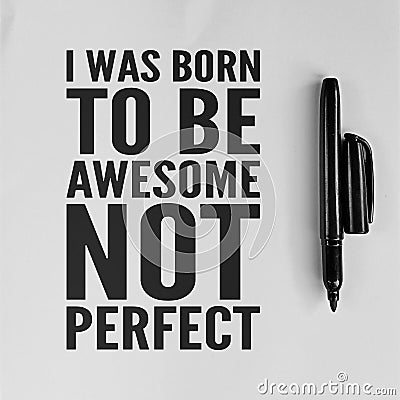 I Was Born To Be Awesome, Not Perfect Stock Photo