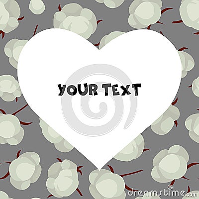 A square card with cotton bolls on grey background and heart-shaped frame in the center. Vector Illustration