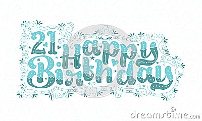 21st Happy Birthday lettering, 21 years Birthday beautiful typography design with aqua dots, lines, and leaves Vector Illustration