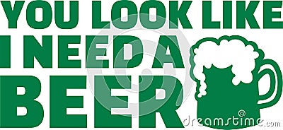 St. Patrick`s Day drinking - You look like i need a beer Vector Illustration