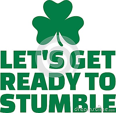 St. Patrick`s Day party text - Let`s get ready to stumble Vector Illustration