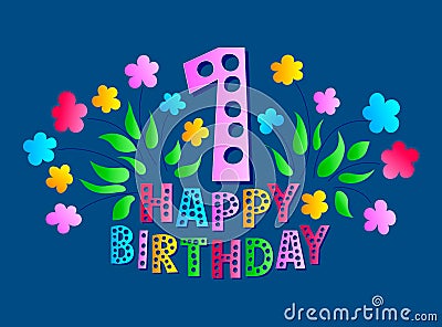 1st year anniversary celebration card. Happy Birthday greeting card for a little girl. Colored text and flowers on a Vector Illustration