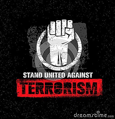 Stand United Against Terrorism. Creative Vector Design Element On Grunge Background. Circle Fist Sign. Vector Illustration