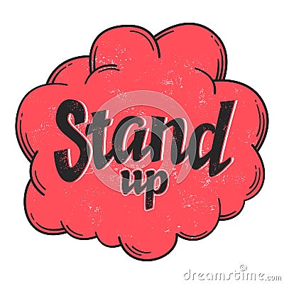 Stand up sign with grange texture in red bubble, vector comedy phrase in round frame, vector lettering Vector Illustration