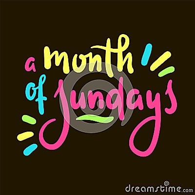 Month of Sundays - inspire motivational quote. Vector Illustration