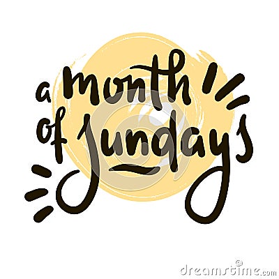 Month of Sundays - inspire motivational quote. Hand drawn Vector Illustration