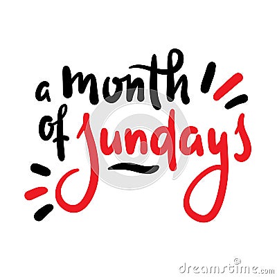 Month of Sundays - inspire motivational quote. Hand drawn beautiful lettering. Vector Illustration