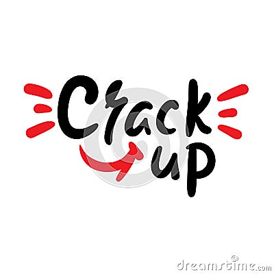 Crack up - simple funny inspire motivational quote. Youth slang. Hand drawn lettering. Print Vector Illustration