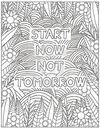Start now not tommorow. Quote coloring page. Affirmation coloring Vector Illustration