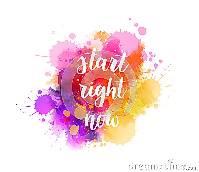 Start right now - handwritten modern calligraphy inspirational text on multicolored watercolor paint splash. Background with Stock Photo