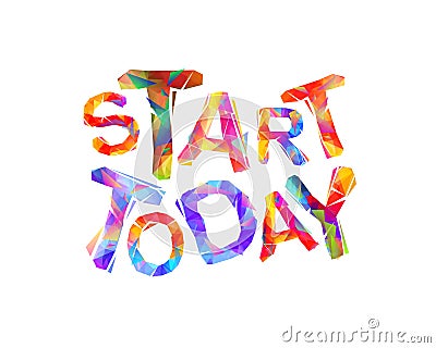 START TODAY. Motivation inscription of triangular letters Vector Illustration