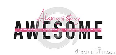 Always stay awesome, inspirational quote for t-shirt design. T-shirt design with slogan Vector Illustration