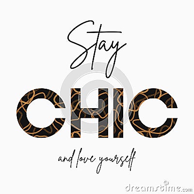 Stay Chic - slogan for t-shirt with gold chain. Fashion print for girls tee shirt with golden jewelry elements. Vector. Vector Illustration