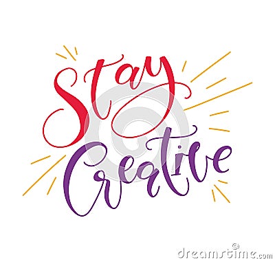 Stay creative - multicolored lettering, vector illustration isolated on white background. Vector Illustration