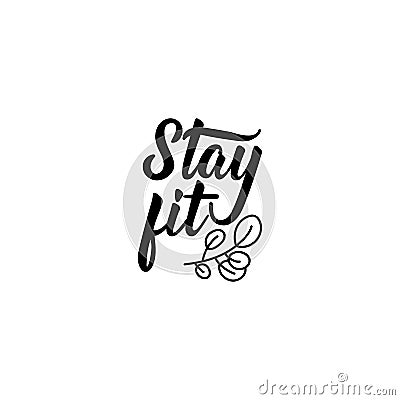 Stay fit. Vector illustration. Lettering. Ink illustration Stock Photo