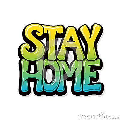 Stay home - graffiti design for banners, posters,cards. Bubble font. Vector. Vector Illustration