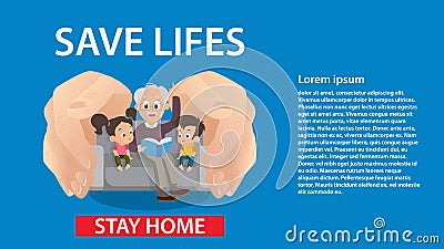 Stay home, save lives. Hands of people protect children and the old man. Coronavirus defensive campaign. Social distance Vector Illustration