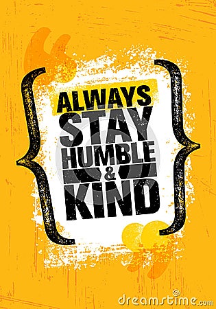 Always Stay Humble And Kind. Inspiring Creative Motivation Quote Poster Template. Vector Typography Banner Vector Illustration