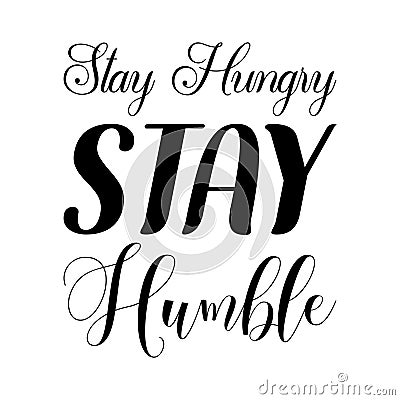 stay hungry stay humble black letter quote Vector Illustration