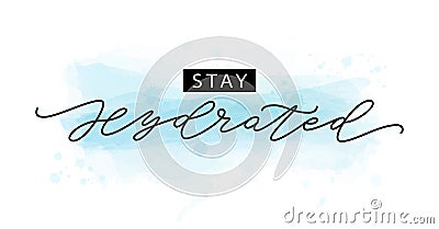 Stay hydrated motivation Quote Modern calligraphy text. Vector illustration Vector Illustration