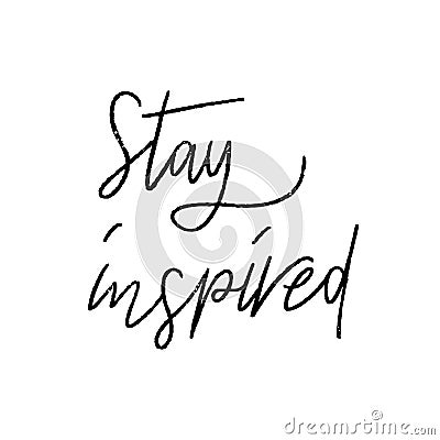 Stay inspired hand lettering on white background Vector Illustration