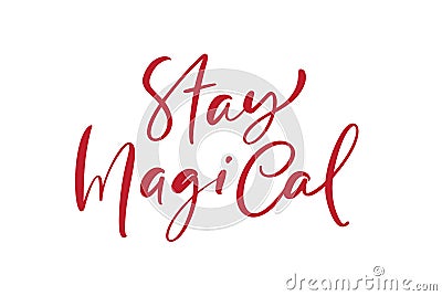 Stay magical hand lettering calligraphy inscription. Positive quote to poster, greeting card, t-shirt or mug design Vector Illustration