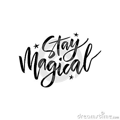 Stay magical handwritten ink, paint brushstroke lettering Vector Illustration