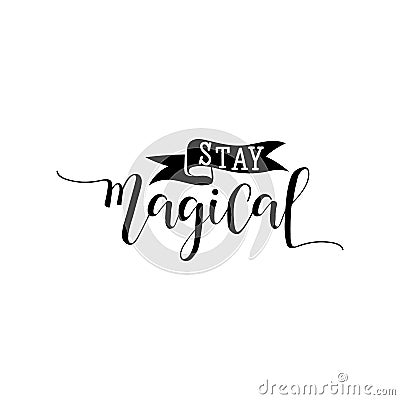 Stay magical. Lettering. calligraphy vector illustration. Cartoon Illustration