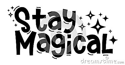 Stay magical. Typography, motivation, inspirational vector design. Vector Illustration