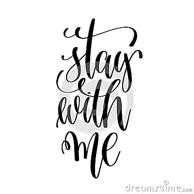 Stay with me black and white hand lettering script Vector Illustration