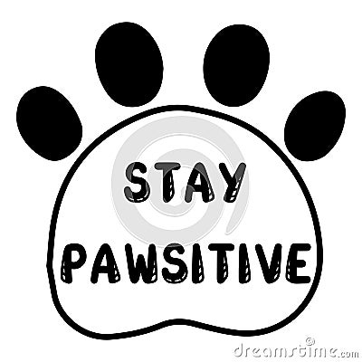 Stay pawsitive cat quote. Funny logo. Vector illustration. Vector Illustration