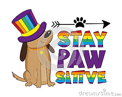 Stay pawsitive - LGBT pride slogan against homosexual discrimination. Cute dog in rainbow colored hat. Vector Illustration