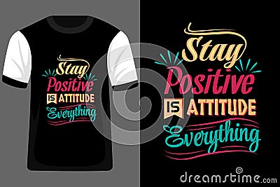 Stay Positive is Attitude Everything Typography T Shirt Design Vector Illustration