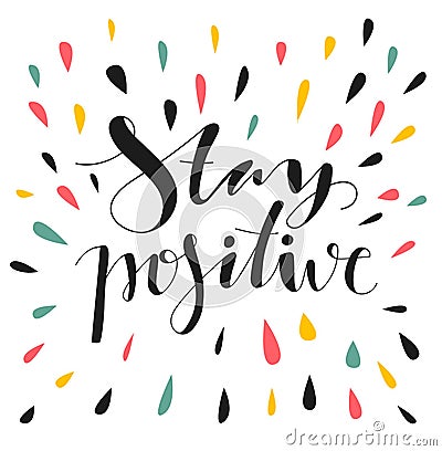 Stay positive. Hand written lettering. Vector Illustration