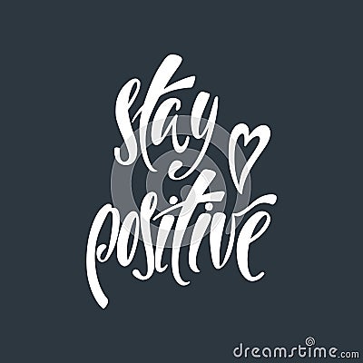 Stay positive. Inspirational quote about happiness. Vector Illustration