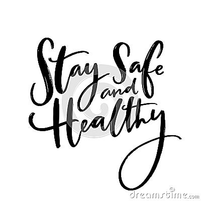 Stay safe and healthy. Handwritten wish of taking care. Support banner with inspirational message. Vector black quote Vector Illustration